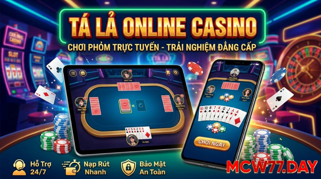 Tá Lả Online MCW77: Sảnh Đánh Phỏm Đổi Thưởng Xanh Chín 2026